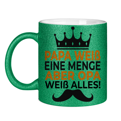 Papa weiß eine menge aber Opa weiß alles - Glitzertasse Green Glitter One size