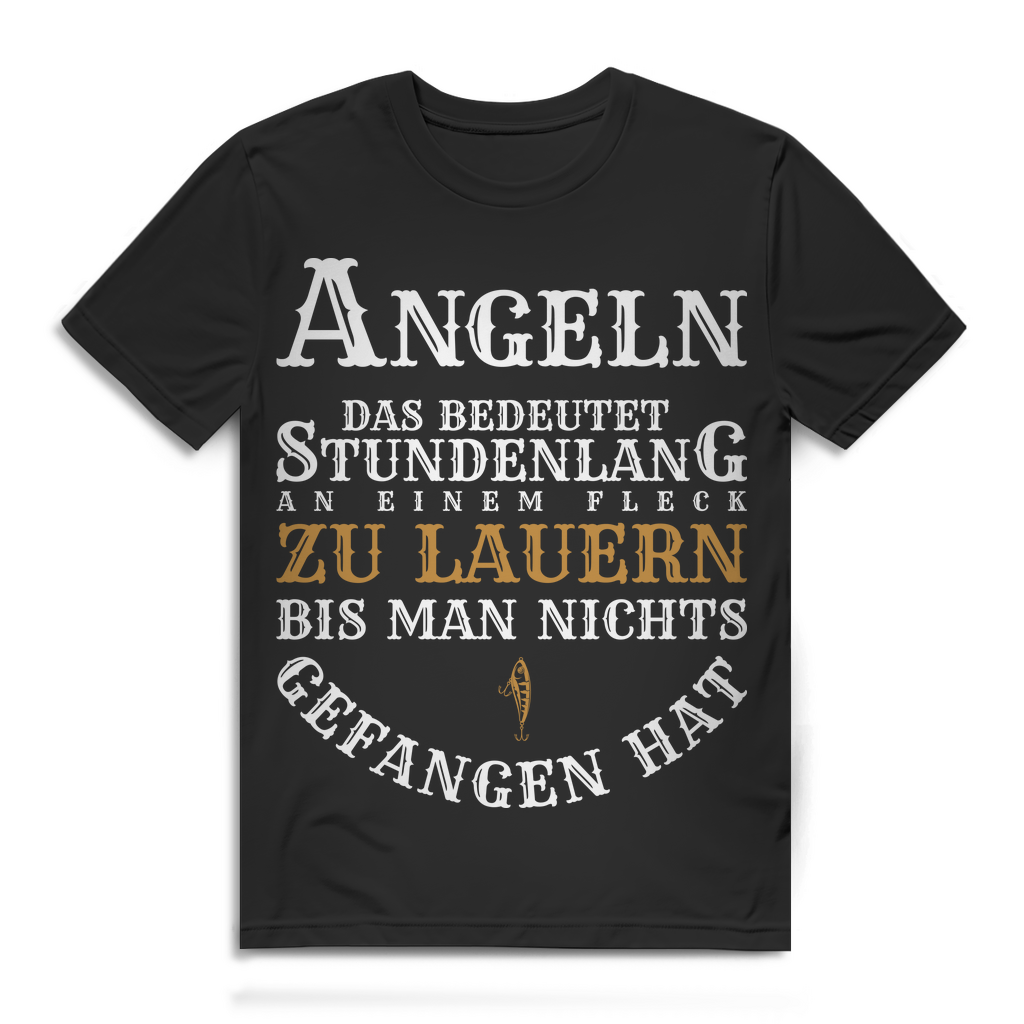 Angeln das bedeutet stundenlang an einem Fleck zu lauern Funshirt Männer T-Shirt