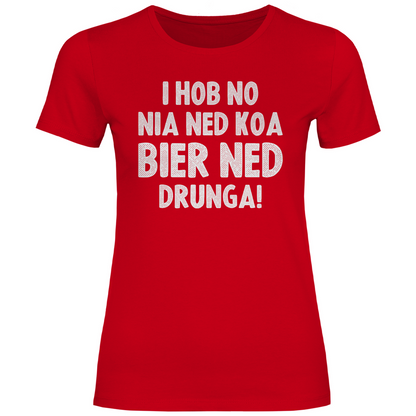 I hob no nia ned koa Bier ned drunga - Damenshirt Red