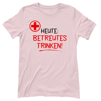 Heute betreutes Trinken! - Damenshirt