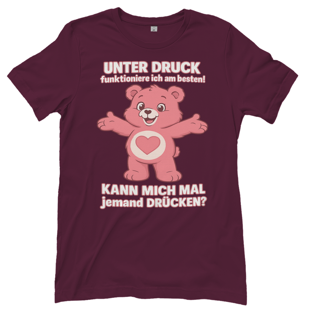 Damen T-Shirt – Unter Druck funktioniere ich am besten • Kann mich mal jemand drücken? • Bär Motiv Burgundy