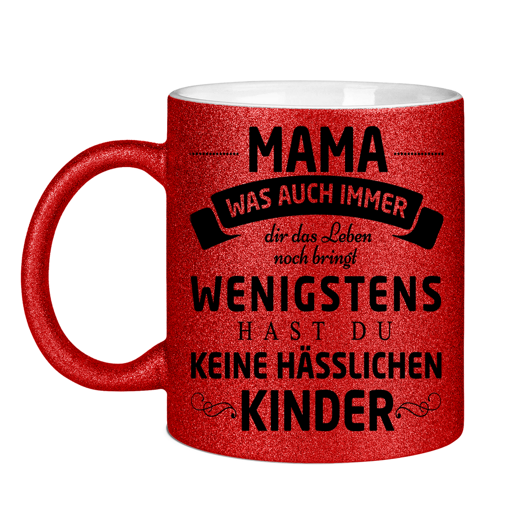Mama wenigstens hast du keine hässlichen Kinder - Glitzertasse Red Glitter One size