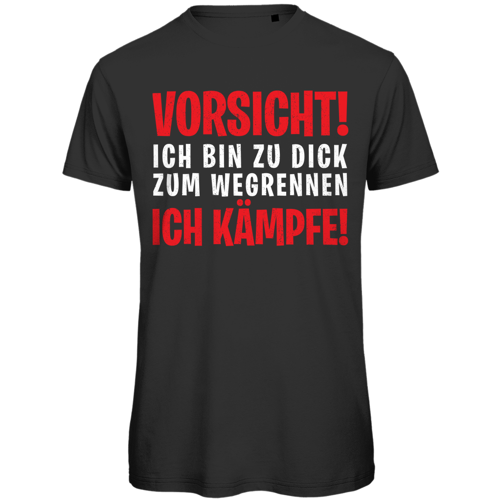 VORISCHT! Ich bin zu dick zum wegrennen ich kämpfe! - Herren Premium Bio T-Shirt