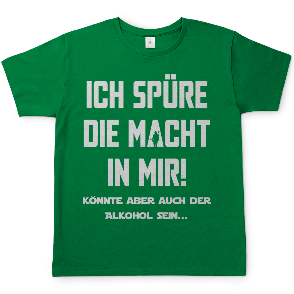 Ich spüre die Macht in mir! Könnte aber auch der Alkohol sein - Herren Shirt Kelly Green