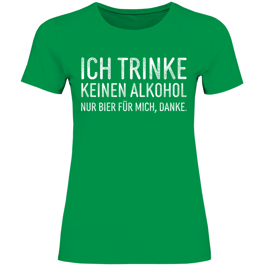 Ich trinke keinen Alkohol nur Bier für mich danke - Damenshirt