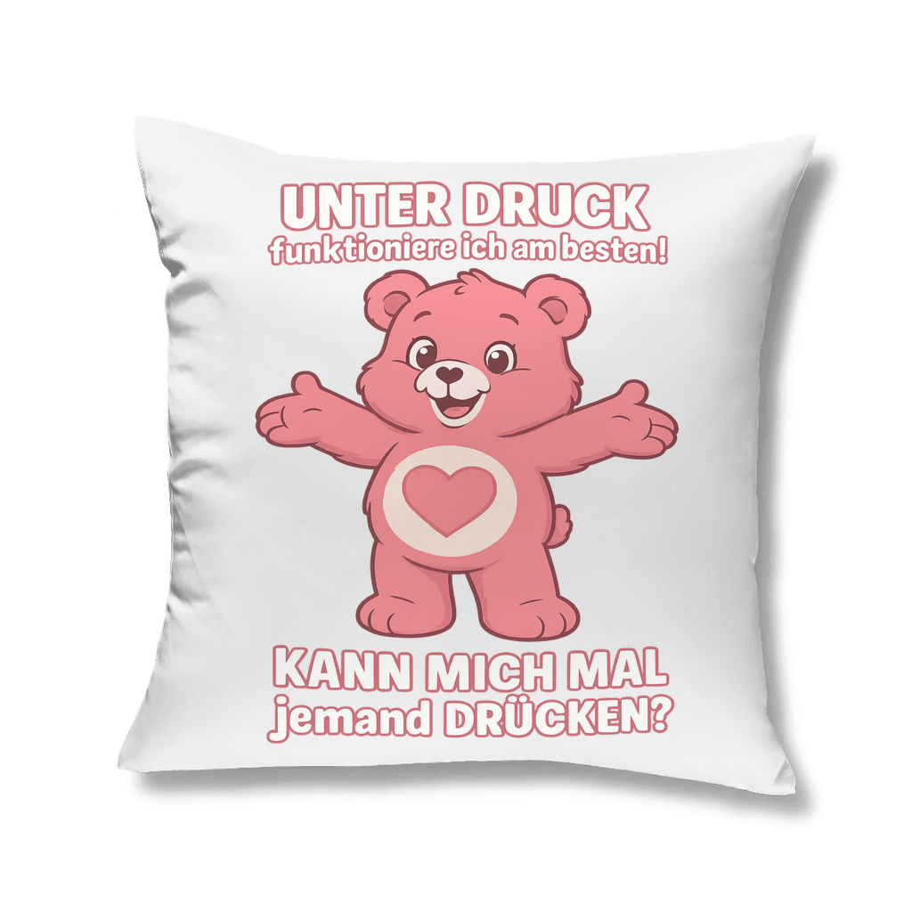 Kopfkissen – Unter Druck funktioniere ich am besten • Kann mich mal jemand drücken? • Bär Motiv