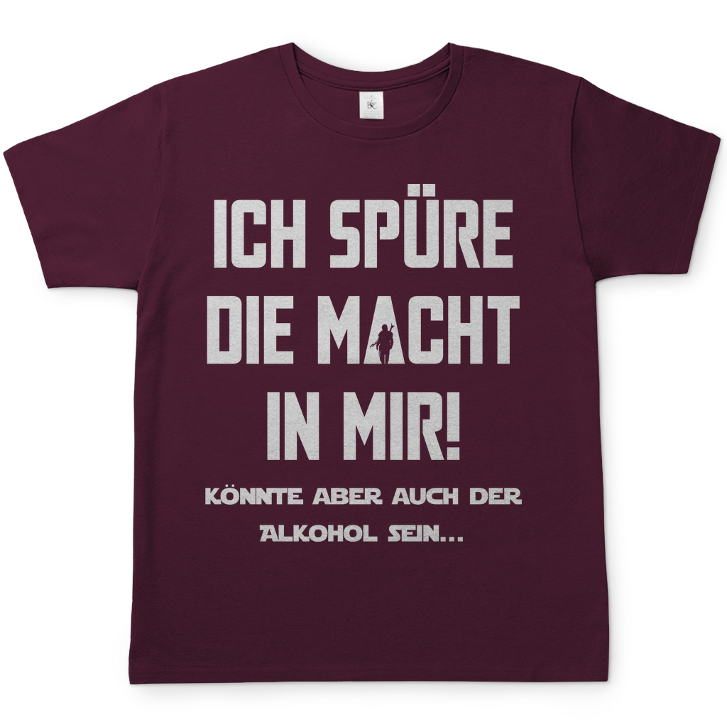 Ich spüre die Macht in mir! Könnte aber auch der Alkohol sein - Herren Shirt Burgundy