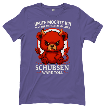 Heute möchte ich was mit Menschen machen Schubsen wäre toll Damen T-Shirt