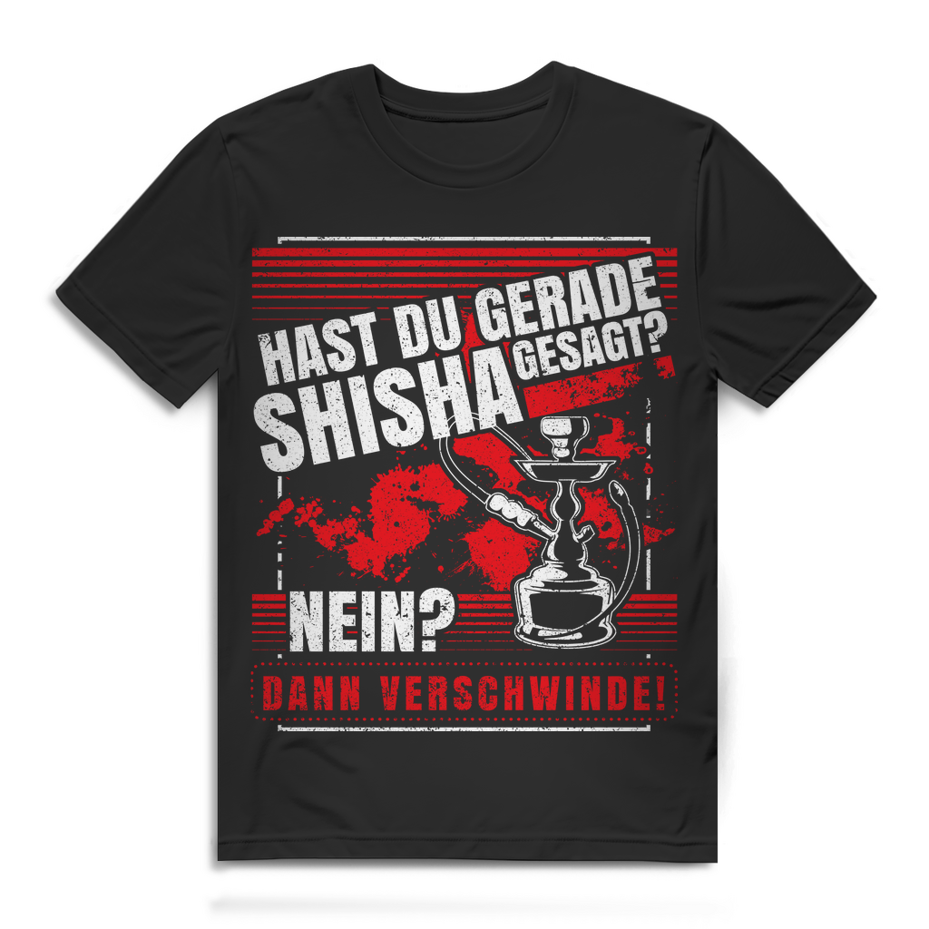 Herren T-Shirt Hast du Shisha gesagt Nein dann verschwinde Black