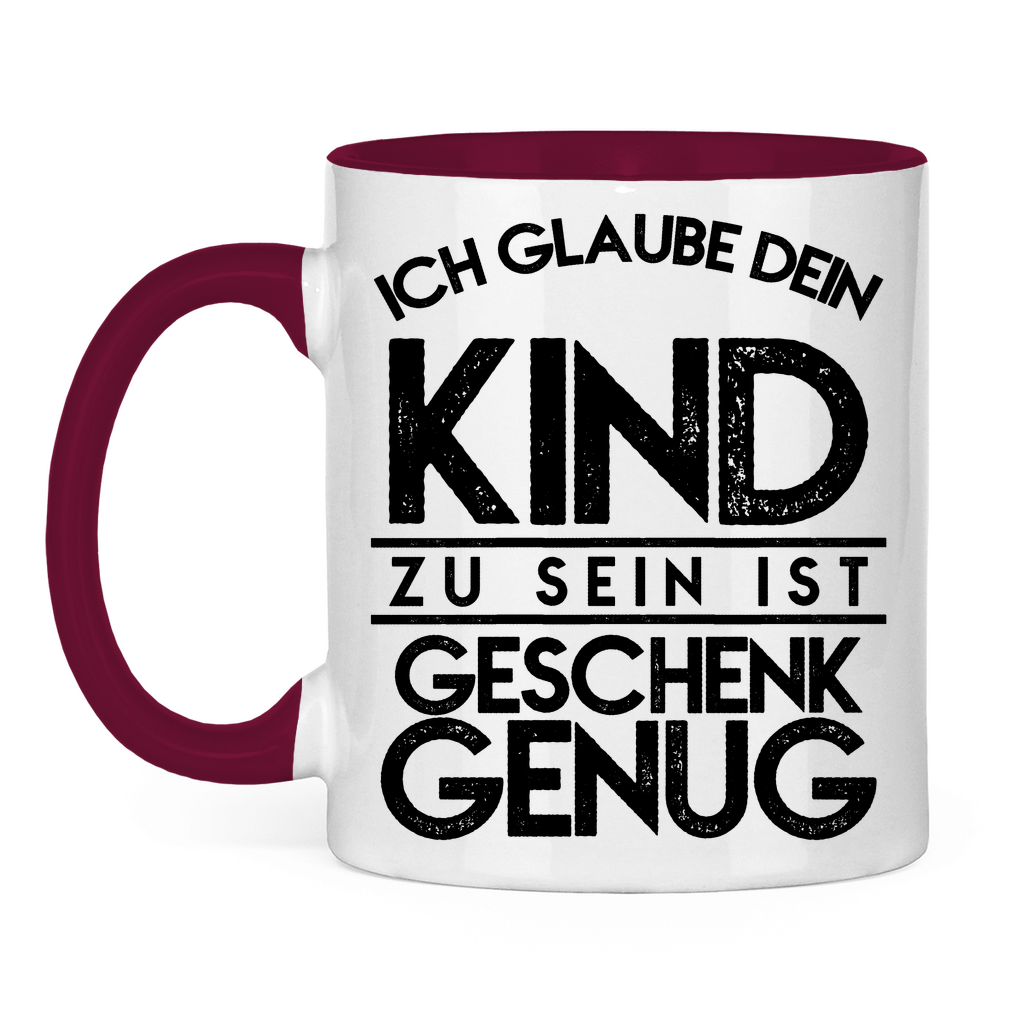 Ich glaube dein Kind zu sein ist geschenk genug - Tasse zweifarbig Burgundy