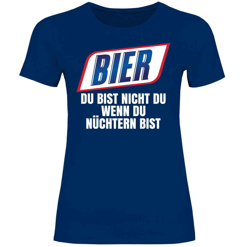 Bier du bist nicht du wenn du nüchtern bist - Damenshirt