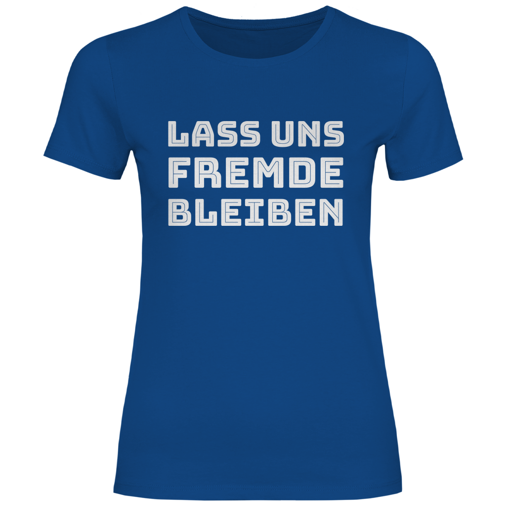 Lass uns Fremde bleiben - Damenshirt Royal Blue