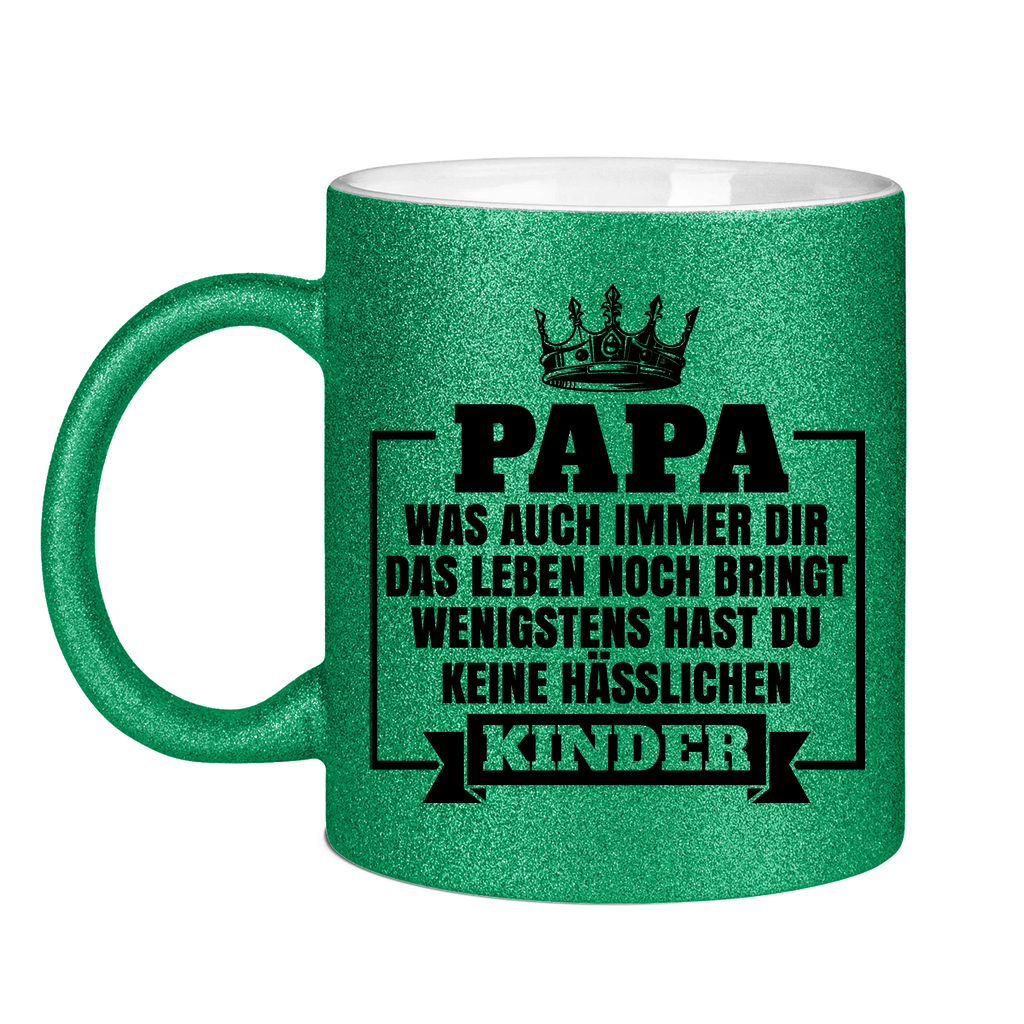 Papa wenigstens hast du keine hässlichen Kinder - Glitzertasse Green Glitter One size