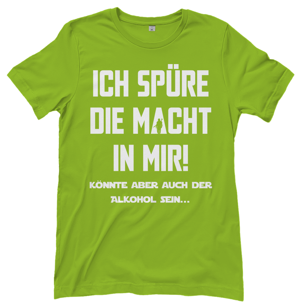 Ich spüre die Macht in mir! Könnte aber auch der Alkohol sein - Damenshirt