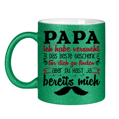 Papa Geschenk finden aber du hast ja bereits mich - Glitzertasse
