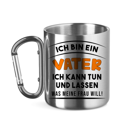 Ich bin ein Vater ich kann tun was meine Frau will! - Edelstahltasse mit Karabinergriff Silver 11 oz.