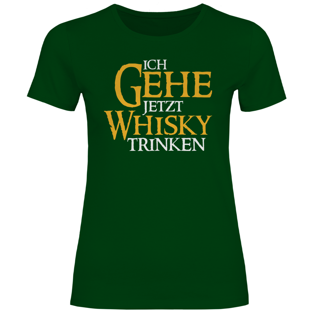 Ich gehe jetzt Whisky trinken - Damenshirt