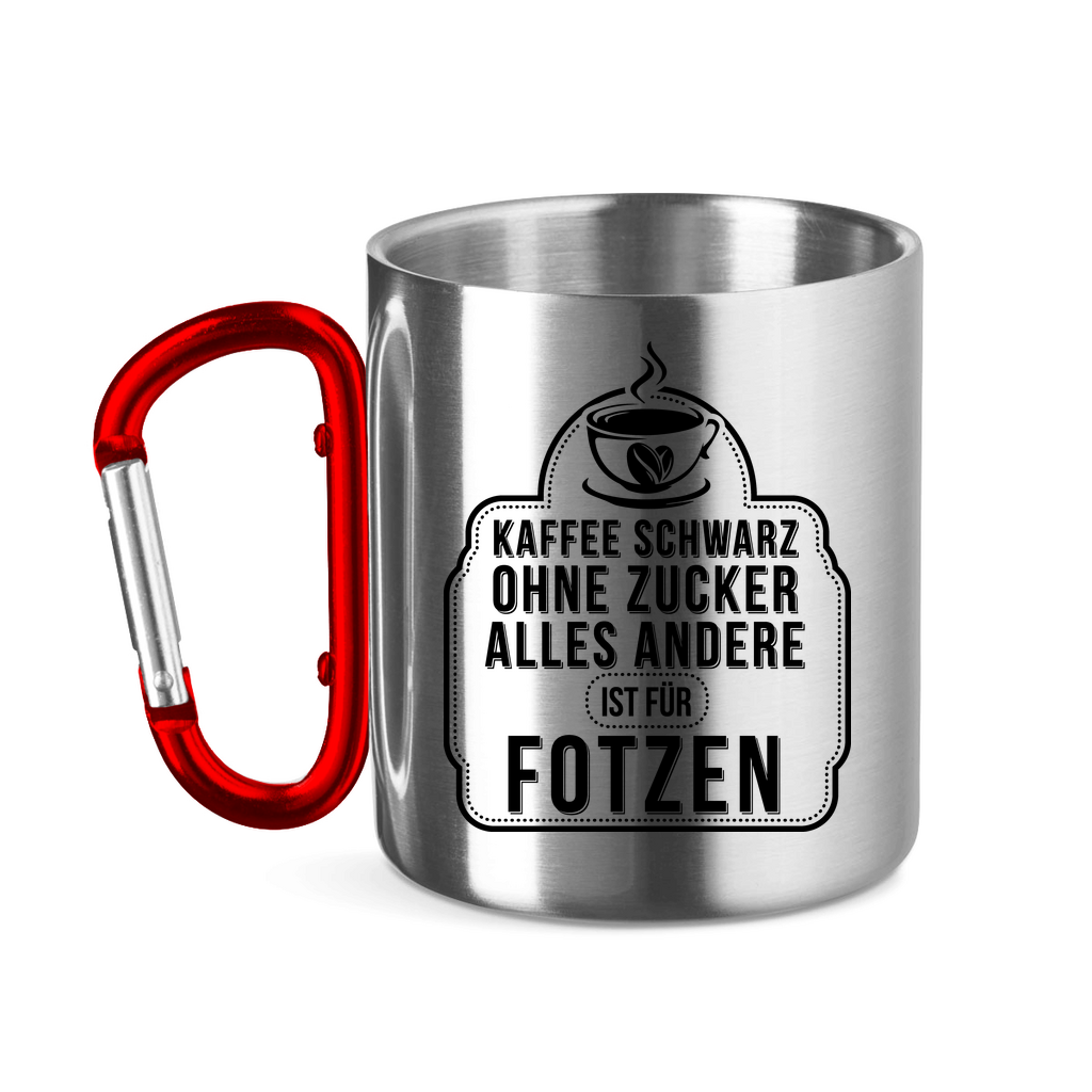 Kaffee schwarz ohne Zucker alles andere ist für Fotzen - Edelstahltasse mit Karabinergriff Red