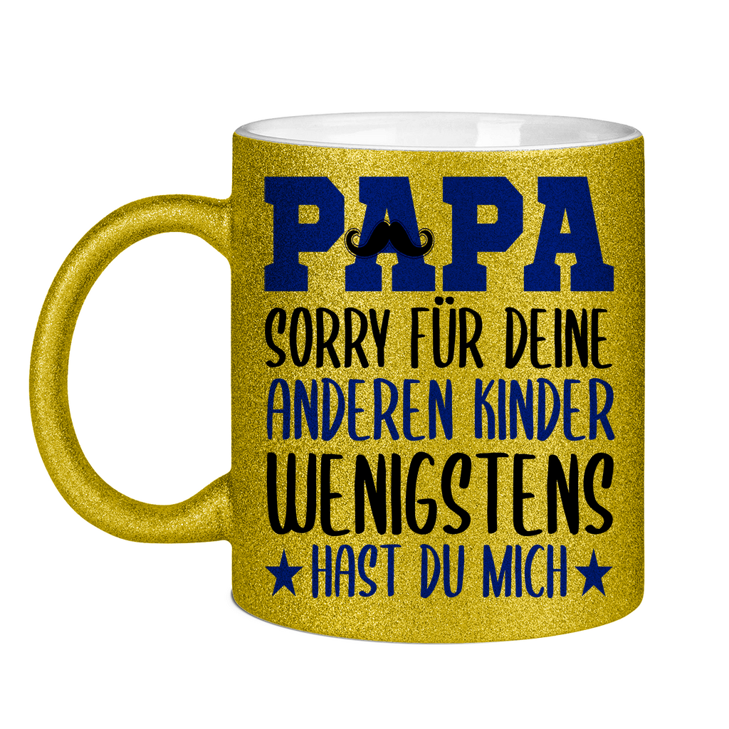 Papa sorry für deine anderen Kinder wenigstens hast du mich - Glitzertasse Gold Glitter One size