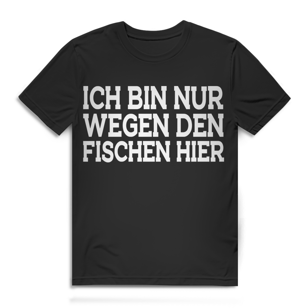 Ich bin nur wegen den Fischen hier – Lustiges Angler Sprüche Shirt Männer
