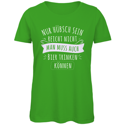 Nur hübsch sein reicht nicht Bier trinken - Damen Premium Bio T-Shirt Real Green
