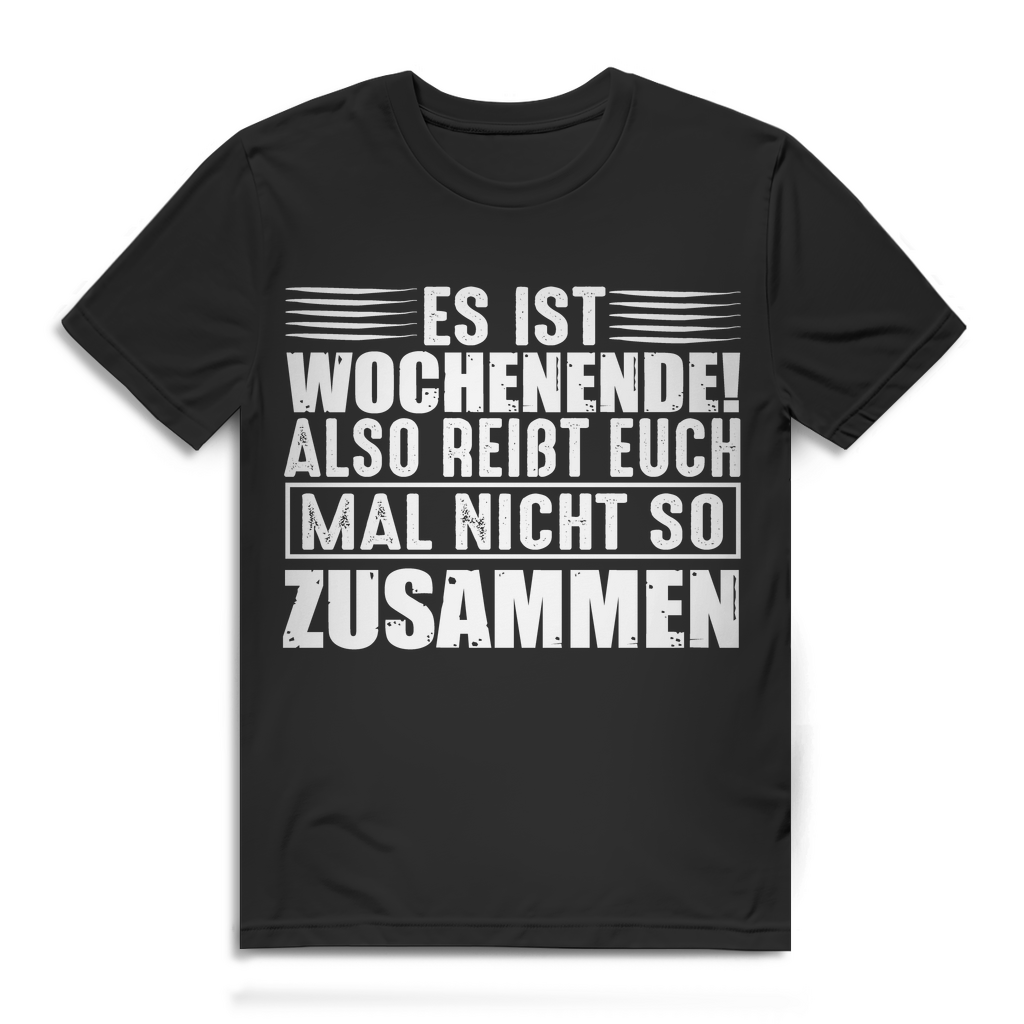 Herren T-Shirt Es ist Wochenende reißt euch mal nicht so zusammen Bio Baumwolle Black