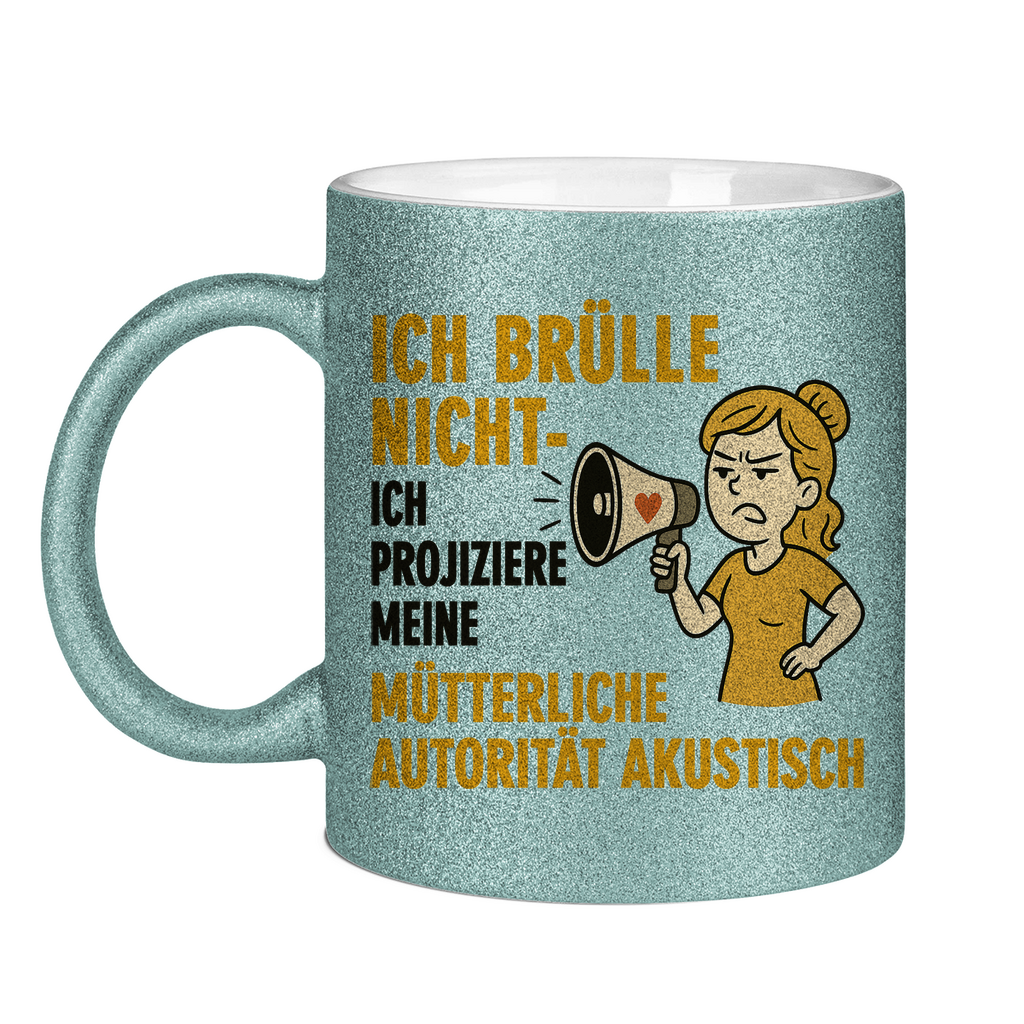 Ich brülle nicht ich projiziere meine mütterliche Autorität akustisch - Glitzertasse Light Blue Glitter One size