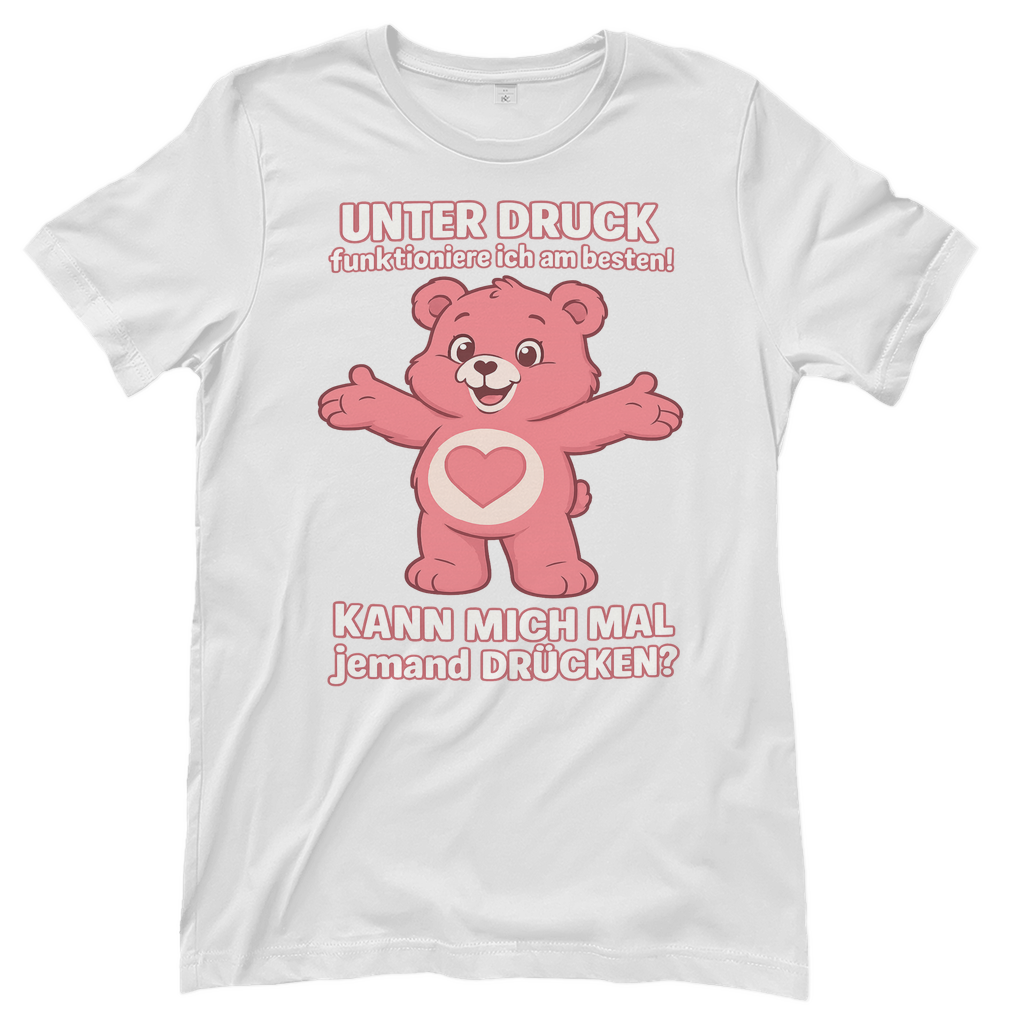 Damen T-Shirt – Unter Druck funktioniere ich am besten • Kann mich mal jemand drücken? • Bär Motiv White