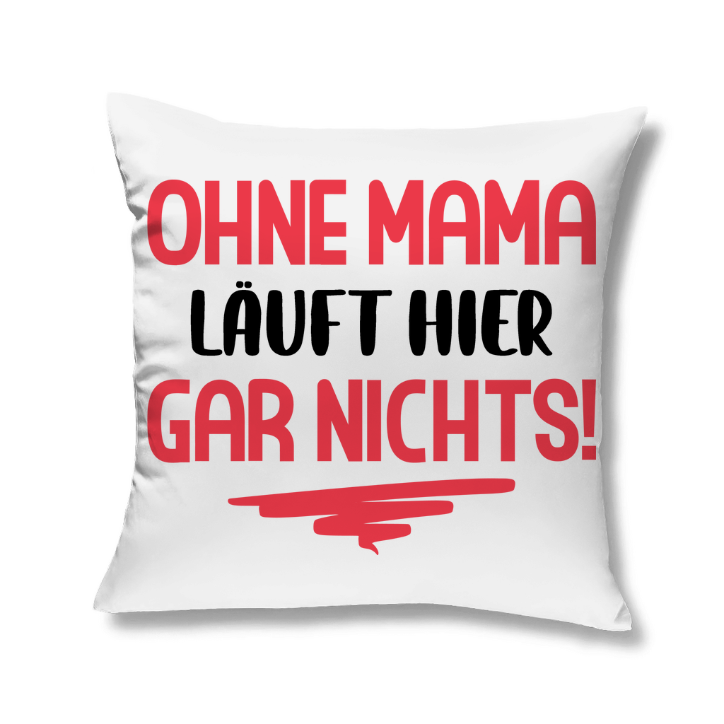 Ohne Mama läuft hier gar nichts! - Kopfkissen White 40x40