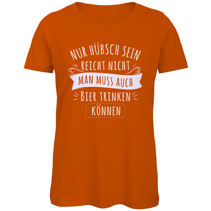 Nur hübsch sein reicht nicht Bier trinken - Damen Premium Bio T-Shirt Urban Orange