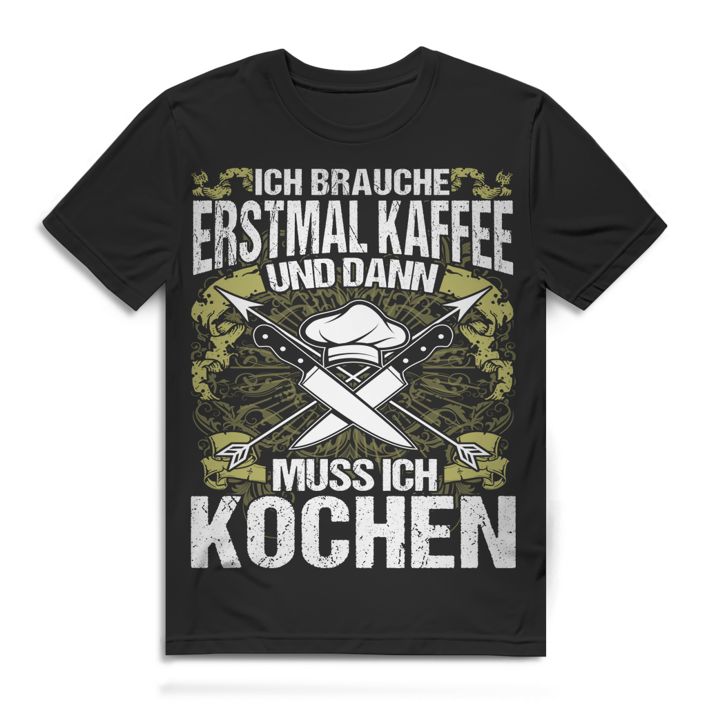 Ich brauche Kaffee und dann muss ich kochen – Lustiges Männer Koch T-Shirt Black