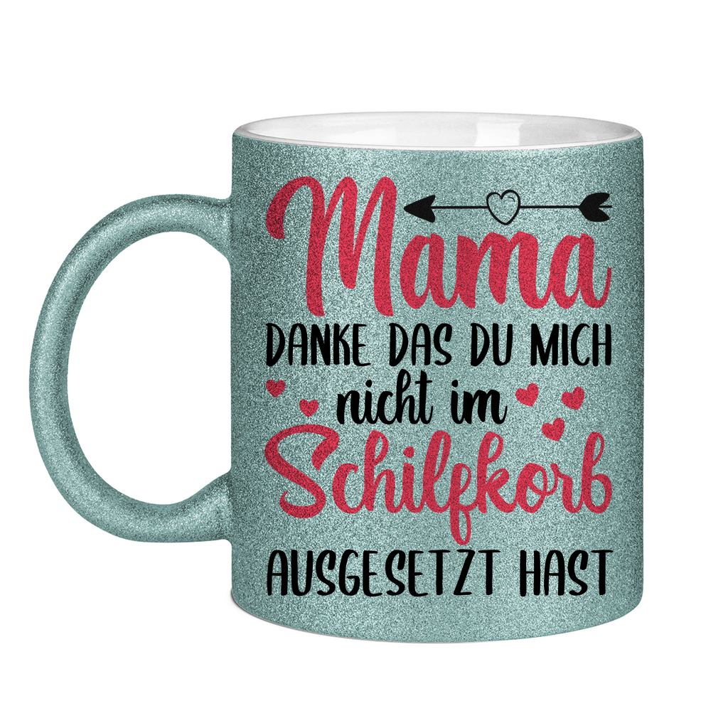 Mama danke das du mich nicht im Schilfskorb ausgesetzt hast - Glitzertasse