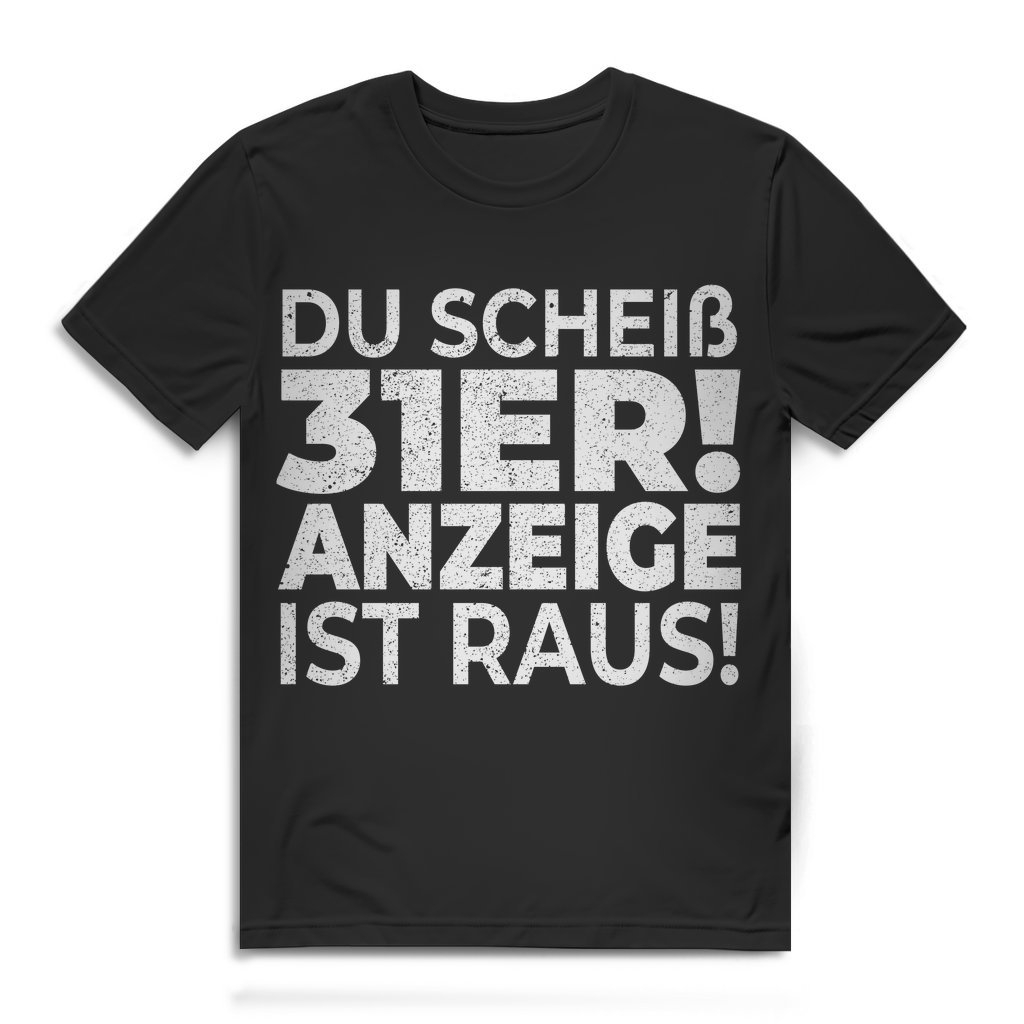 Du scheiß 31er Anzeige ist raus T Shirt Männer Spruch Szene Meme Streetwear Black