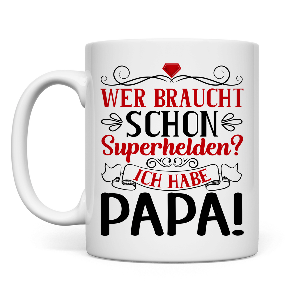 Wer braucht schon Superhelden? Ich habe Papa! - Tasse