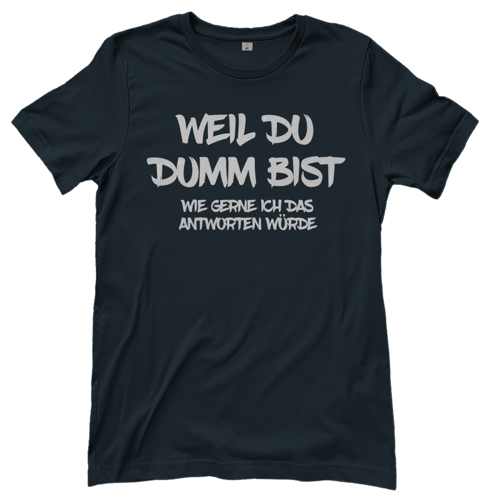 Weil du dumm bist wie gerne ich das antworten würde - Damenshirt Dark Grey Solid