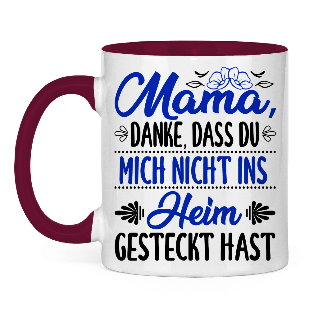 Mama danke dass du mich nicht ins Heim gesteckt hast - Tasse zweifarbig Burgundy