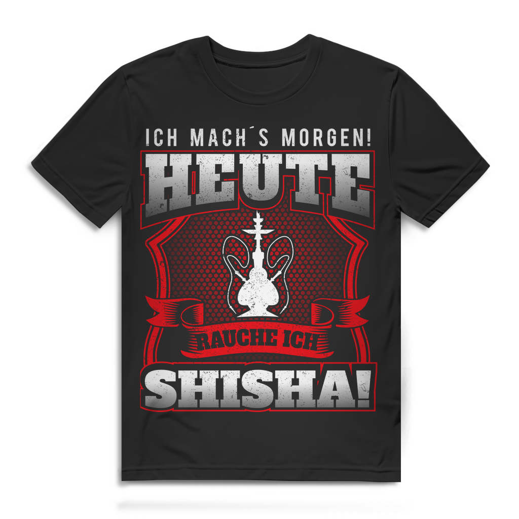 Herren T-Shirt Ich machs morgen heute rauche ich Shisha - Hookah Shirt Black