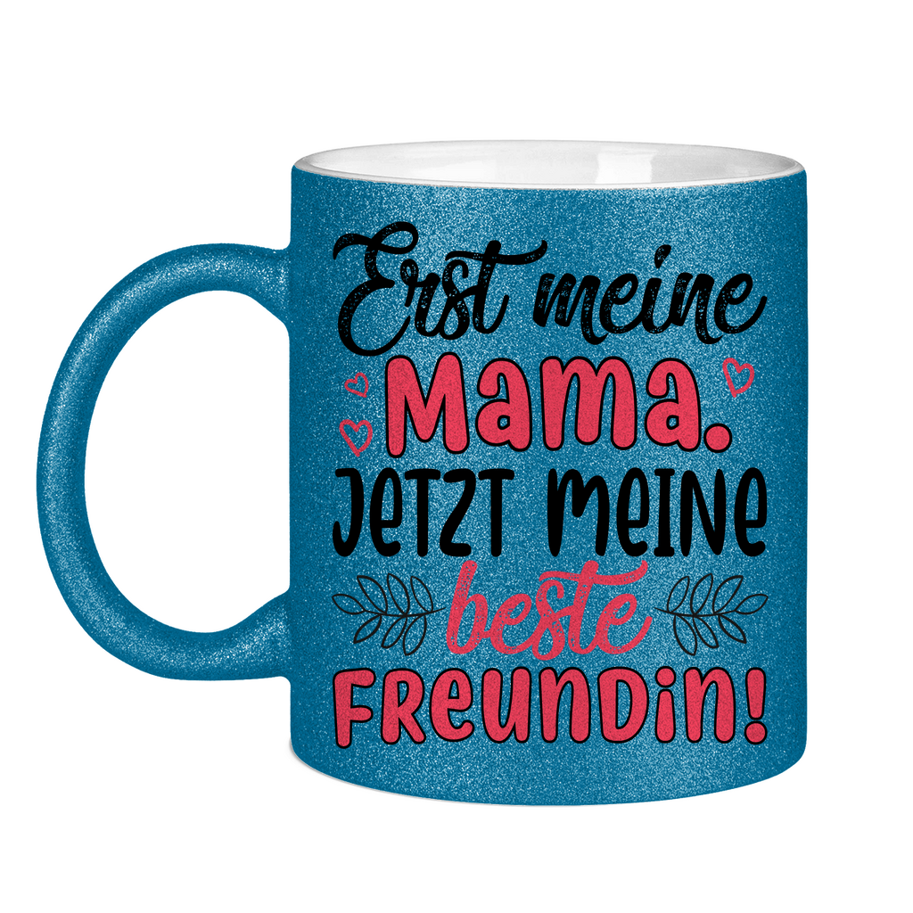 Erst meine Mama. Jetzt meine beste Freundin! - Glitzertasse Blue Glitter One size