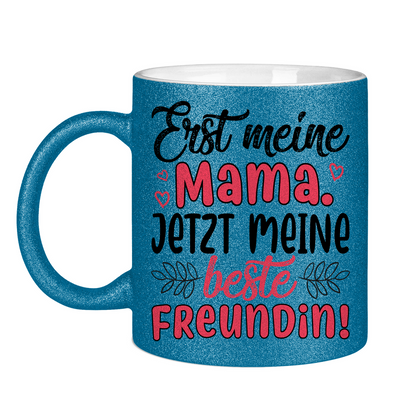 Erst meine Mama. Jetzt meine beste Freundin! - Glitzertasse