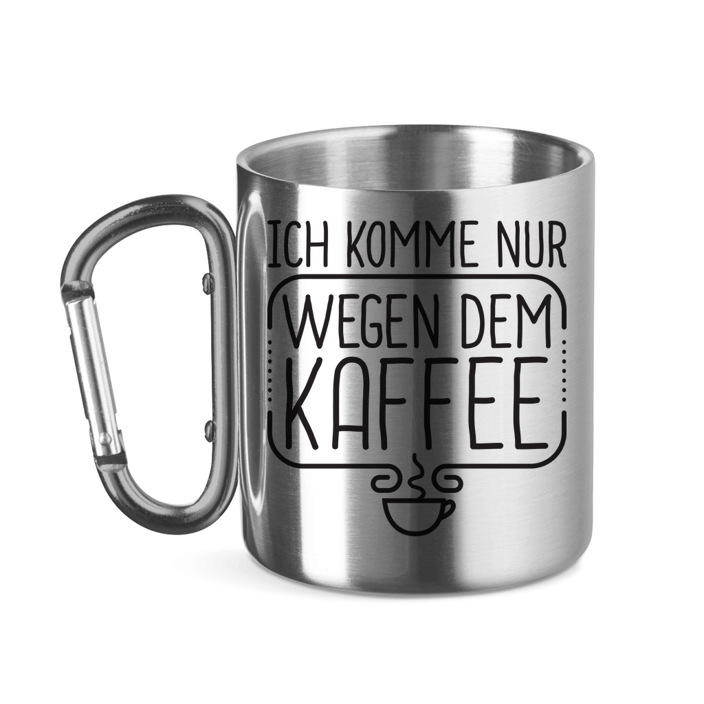 Ich komme nur wegen dem Kaffee - Edelstahltasse mit Karabinergriff