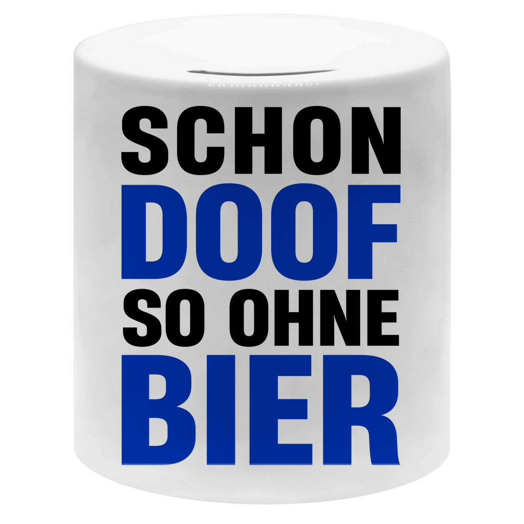 Schon doof so ohne Bier - Sparbüchse Money Box