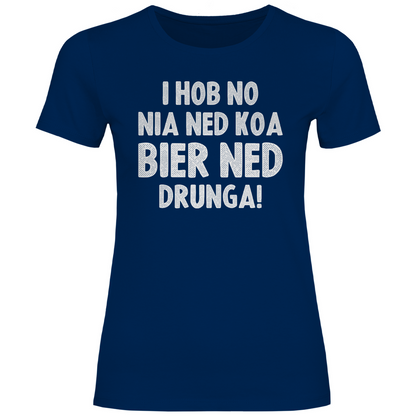 I hob no nia ned koa Bier ned drunga - Damenshirt Navy