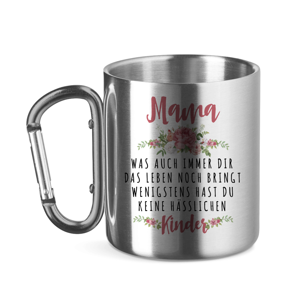 Mama wenigstens hast du keine hässlichen Kinder - Edelstahltasse mit Karabinergriff Silver 11 oz.
