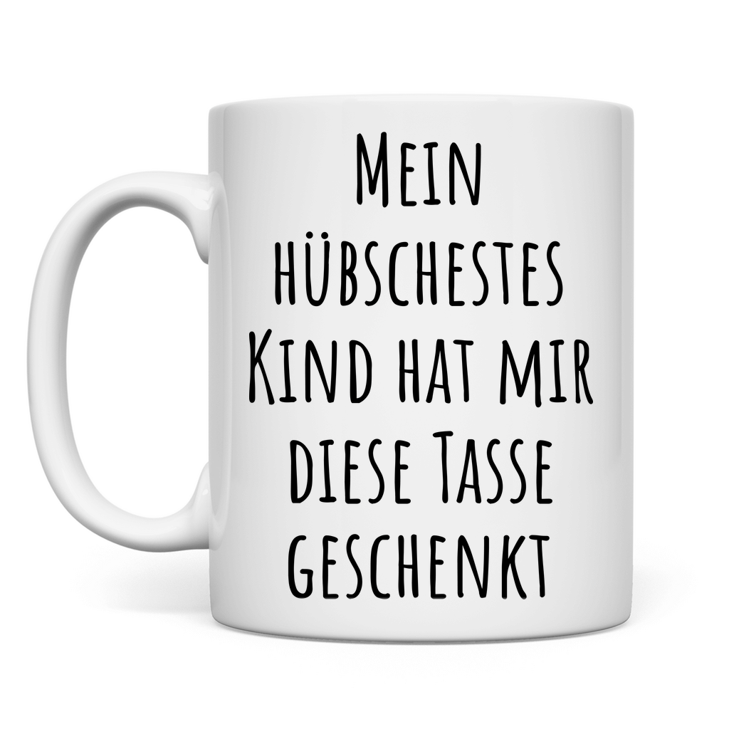 Mein hübschestes Kind hat mir diese Tasse geschenkt - Tasse