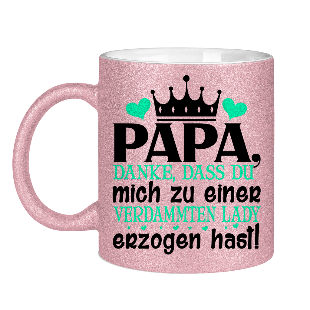 Papa danke dass du mich zu einer Lady erzogen hast - Glitzertasse Pink Glitter One size
