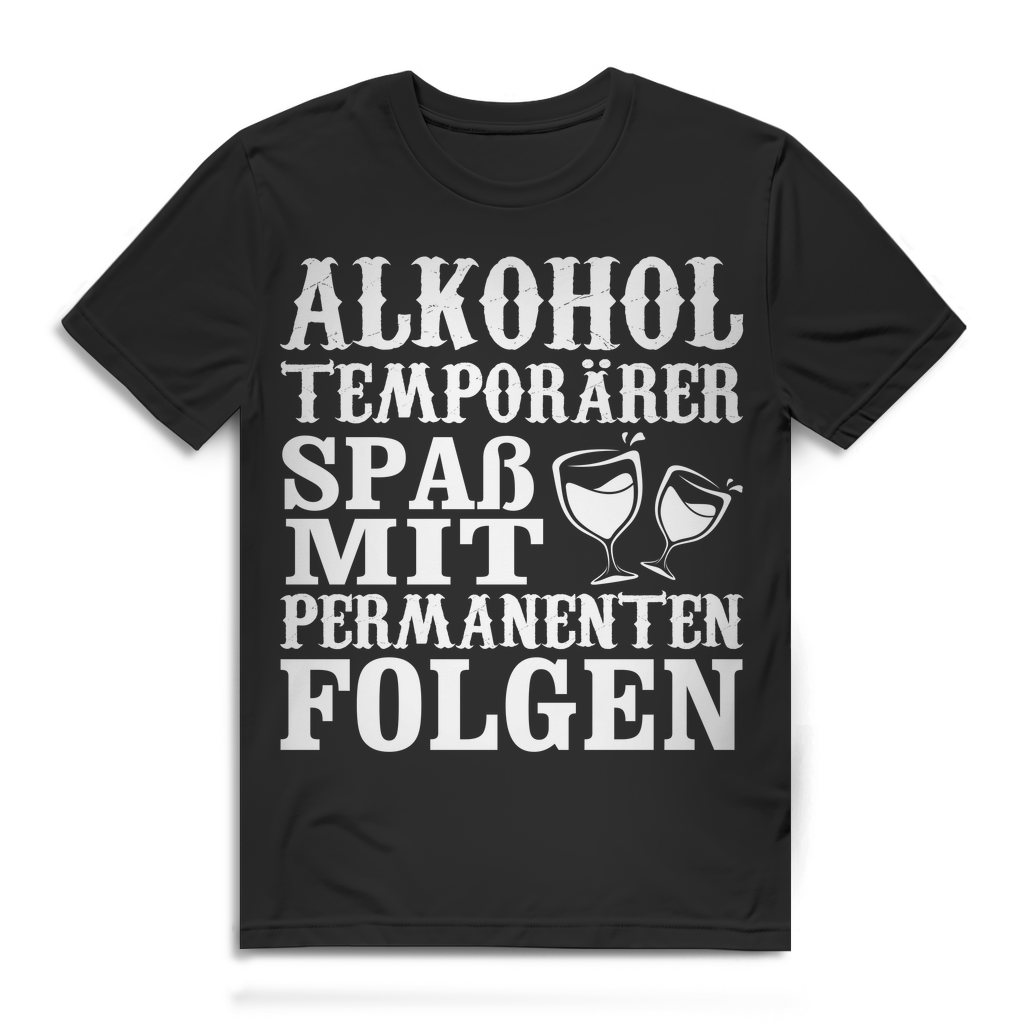 Lustiges Herren Shirt Alkohol temporarer Spass permanente Folgen Geschenk Black