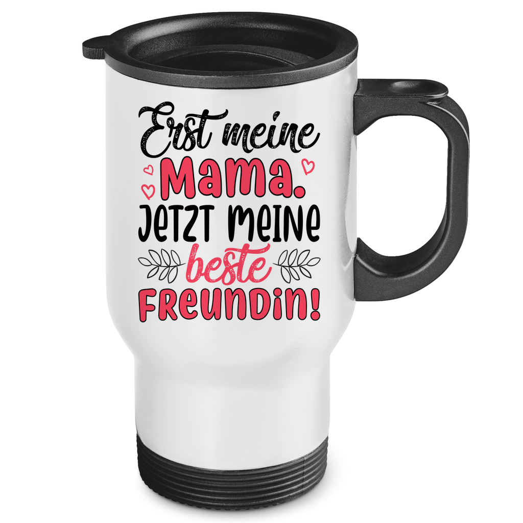 Erst meine Mama. Jetzt meine beste Freundin! - Edelstahl-Thermobecher