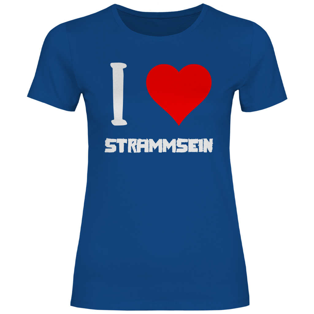 I love Strammsein - Damenshirt