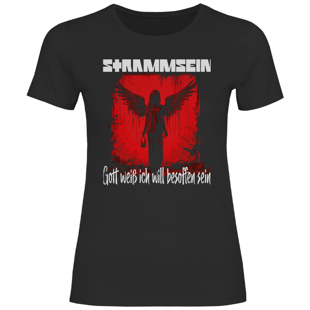 Strammsein Gott weiß ich will besoffen sein - Damenshirt