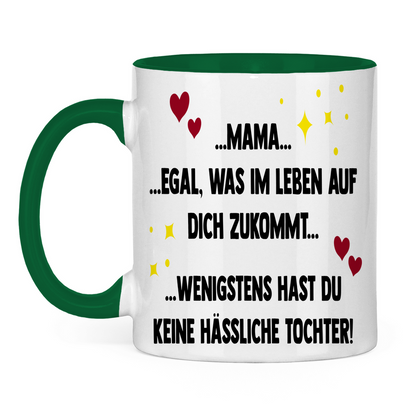 Mama wenigstens hast du keine hässliche Tochter! - Tasse zweifarbig